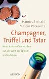 Produkt-Bild: Champagner, Tr&uuml;ffel und Tatar. Neue kuriose Geschichten aus der Welt der Speisen und Getr&auml;nke