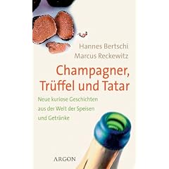 Champagner, Tr�ffel und Tatar. Neue kuriose Geschichten aus der Welt der Speisen und Getr�nke