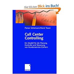 Call Center Controlling: Ein Modell f�r die Planung, Kontrolle und Steuerung von Kundenservice-Centern