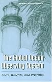 The Global Ocean Observing System: Users, Benefits, and Priorities