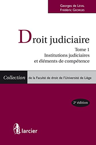 Droit judiciaire: Tome 1 : Institutions judiciaires et éléments de compétence (Collection de la Faculté de droit de l'Université de Liège) francais Droit judiciaire: Tome 1 : Institutions judiciaires et éléments de compétence (Collection de la Faculté de droit de l'Université de Liège) francais
