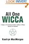 All One Wicca: A Study in The Universal Eclectic Tradition of Wicca (Revised and Expanded)