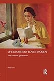 Life stories of Soviet women : the interwar generation