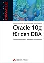 Oracle 10g für den DBA: Effizient konfigurieren, optimieren und verwalten