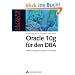 Oracle 10g f�r den DBA: Effizient konfigurieren, optimieren und verwalten