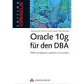 Oracle 10g f�r den DBA: Effizient konfigurieren, optimieren und verwalten