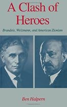 A Clash of Heroes: Brandeis, Weizmann, and American Zionism (Studies in Jewish History)