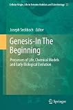Genesis - In The Beginning: Precursors of Life, Chemical Models and Early Biological Evolution (Cellular Origin, Life in Extreme Habitats and Astrobiology)