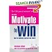 Motivate to Win: How to Motivate Yourself and Others