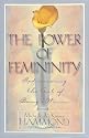 The Power of Femininity: Rediscovering the Art of Being a Woman