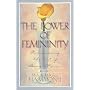 The Power of Femininity: Rediscovering the Art of Being a Woman