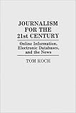View Book 'Journalism for the 21st Century: Online Information, Electronic Databases, and the News'