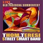 Click here to buy Live At The Old Pasadena Summerfest by  Thom Teresi And The Street Smart Band .