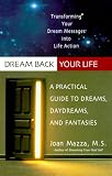 Dream Back Your Life: A Practical Guide to Dreams, Daydreams, and Fantasies