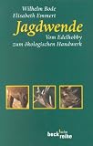 Jagdwende: Vom Edelhobby zum &ouml;kologischen Handwerk - Wilhelm Bode, Elisabeth Emmert