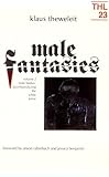 Male Fantasies, Volume 2: Male Bodies--Psychoanalyzing the White Terror (Theory and History of Literature, Volume 23)