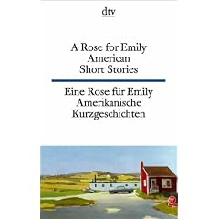 A Rose for Emily Eine Rose f�r Emily: American Short Stories Amerikanische Kurzgeschichten (DTV Zweisprachig)
