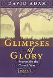Glimpses of Glory: Prayers for the Church Year: Year C (Society for Promoting Christian Knowledge)