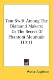 Tom Swift Among The Diamond Makers, Or The Secret Of Phantom Mountain