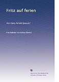 Fritz auf ferien: Von Hans Arnold [pseud.] (German Edition)
