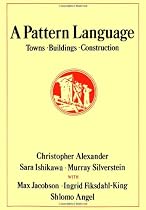 A Pattern Language: Towns, Buildings, Construction