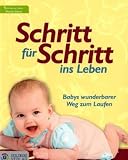 Schritt f�r Schritt ins Leben: Babys wunderbarer Weg zum Laufen