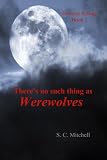 from S. C. Mitchell Theres no such thing as Werewolves (Demons Rising)