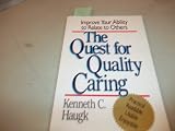 The Quest for Quality Caring: Improve Your Ability to Relate to Others