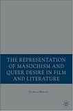 The Representation of Masochism and Queer Desire in Film and Literature