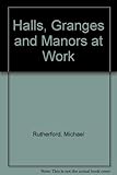 'Halls', 'Granges' & 'Manors' at work