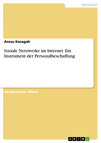 Soziale Netzwerke im Internet. Ein Instrument der Personalbeschaffung (German Edition)