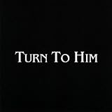Turn to Him