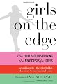 Girls on the Edge: The Four Factors Driving the New Crisis for Girls-Sexual Identity, the Cyberbubble, Obsessions, Environmental Toxins