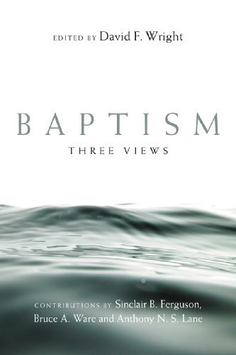 Baptism: Three Views (Spectrum  Multiview Book Series)