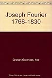 Joseph Fourier, 1768-1830 : a survey of his life and work, based on a critical edition of his monograph on the propagation of heat presented to the Institut de France in 1807