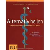 Alternativ heilen. Kompetenter Rat aus Wissenschaft und Praxisvon "J�rg Gr�nwald"