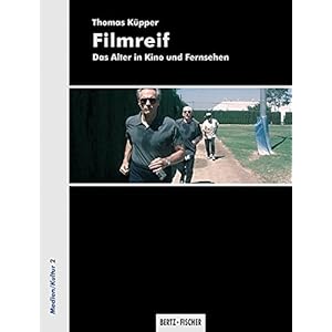 Filmreif: Das Alter in Kino und Fernsehen (Medien/Kultur)