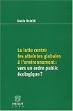 La lutte contre les atteintes globales � l'environnement : vers un ordre public �cologique ?