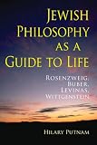 Jewish Philosophy as a Guide to Life: Rosenzweig, Buber, Levinas, Wittgenstein (The Helen & Martin Schwartz Lectures in Jewish Studies): Rosenzweig, Buber, ... Martin Schwartz Lectures in Jewish Studies)