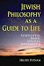 Jewish Philosophy as a Guide to Life: Rosenzweig, Buber, Levinas, Wittgenstein (The Helen and Martin Schwartz Lectures in Jewish Studies)