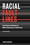 Racial Fault Lines: The Historical Origins of White Supremacy in California