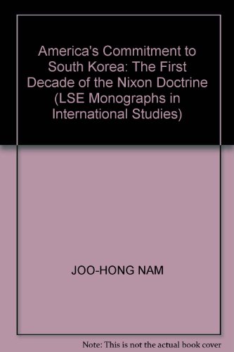 America's Commitment to South Korea: The First Decade of the Nixon Doctrine (LSE Monographs in International Studies)