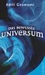 Das bewusste Universum: Wie Bewusstsein die materielle Welt erschafft