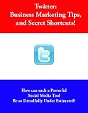 Twitter: Business Marketing Tips, and Secret Shortcuts!