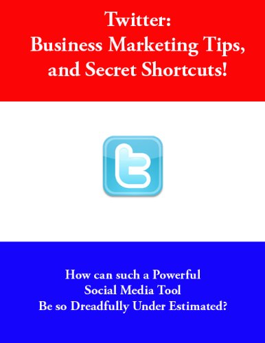 Textbook - Twitter (Business Marketing Tips for Twitter, and Secret Shortcuts!)