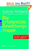Die erfolgreiche Bewerbungsmappe: Perfekt bewerben leicht gemacht