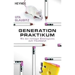 Generation Praktikum. Mit den richtigen Einstiegsjobs zum Traumberuf (Broschiert)