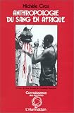 Revue Editions L'Harmattan  / Anthropologie du sang en Afrique : Essai d'hématologie symbolique chez les Lobi du Burkina Faso et de Côte-d'Ivoire