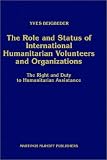 Review Springer  / The Role and Status of International Humanitarian Volunteers and Organizations:The Right and Duty to Humanitarian Assistance (Legal Aspects of Inte) (Legal Aspects of Inte)
