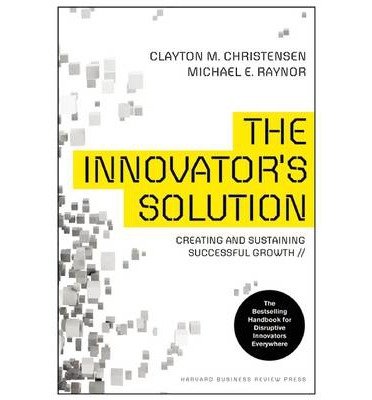 [(Innovator's Solution: Creating and Sustaining Successful Growth )] [Author: Clayton M. Christensen] [Nov-2013]